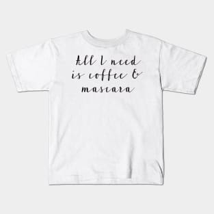 All I Need is Coffee & Mascara Kids T-Shirt